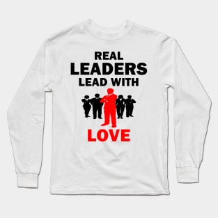 Real Leaders Lead with Love Long Sleeve T-Shirt